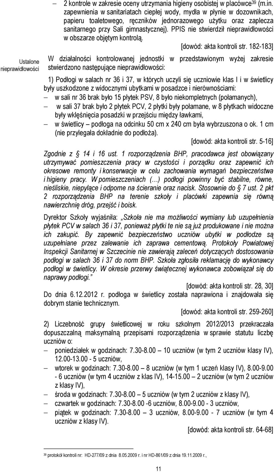 PPIS nie stwierdził nieprawidłowości w obszarze objętym kontrolą. [dowód: akta kontroli str.