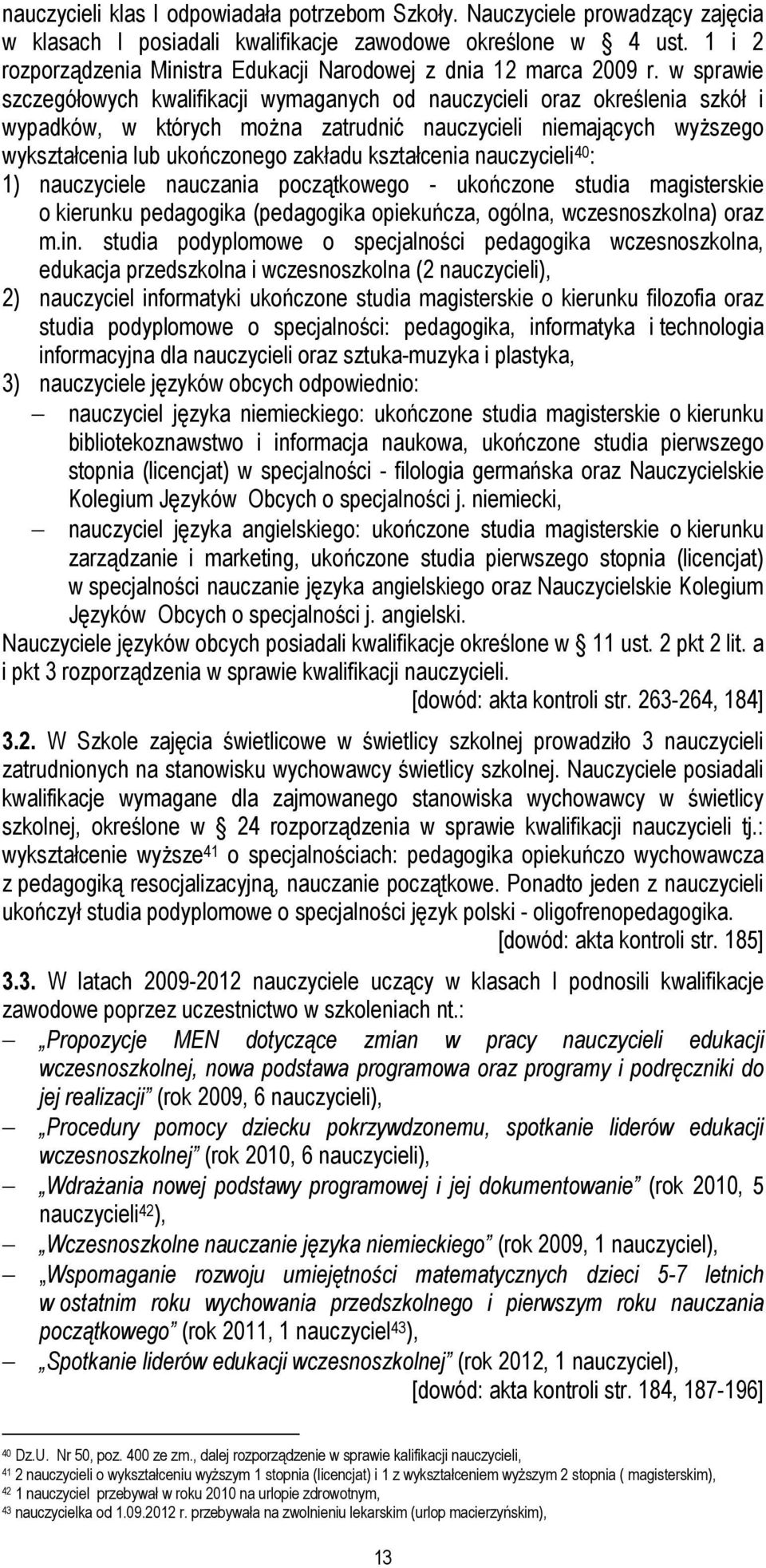w sprawie szczegółowych kwalifikacji wymaganych od nauczycieli oraz określenia szkół i wypadków, w których moŝna zatrudnić nauczycieli niemających wyŝszego wykształcenia lub ukończonego zakładu