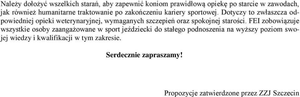 Dotyczy to zwłaszcza odpowiedniej opieki weterynaryjnej, wymaganych szczepień oraz spokojnej starości.