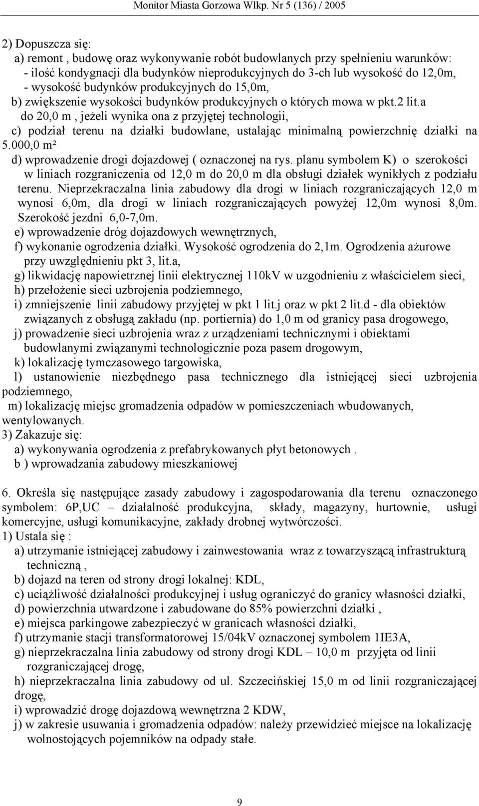 a do 20,0 m, jeżeli wynika ona z przyjętej technologii, c) podział terenu na działki budowlane, ustalając minimalną powierzchnię działki na 5.