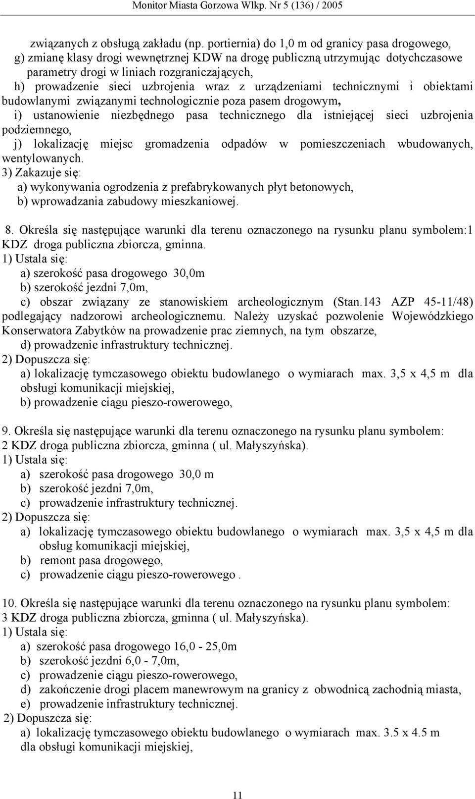 uzbrojenia wraz z urządzeniami technicznymi i obiektami budowlanymi związanymi technologicznie poza pasem drogowym, i) ustanowienie niezbędnego pasa technicznego dla istniejącej sieci uzbrojenia