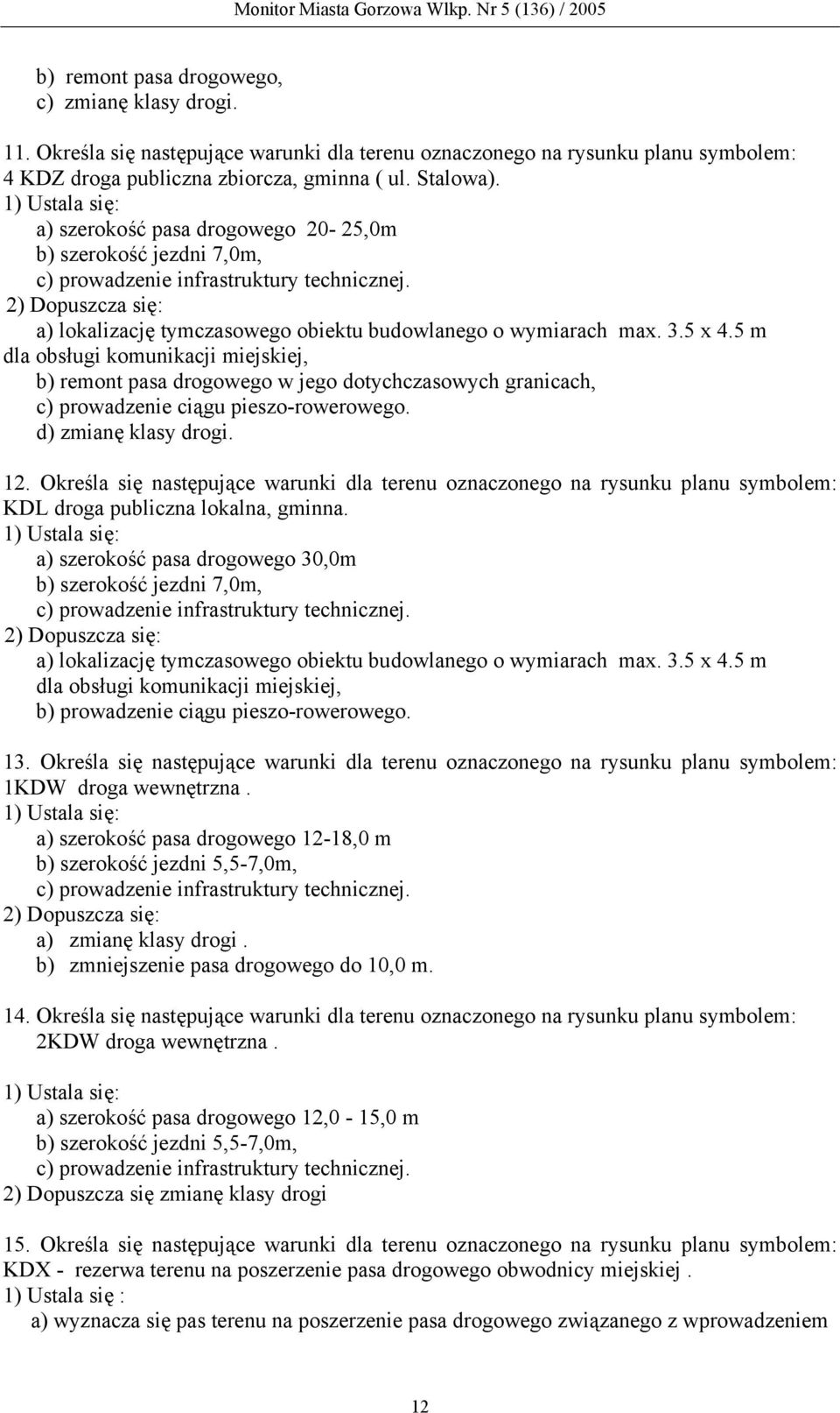 2) Dopuszcza się: a) lokalizację tymczasowego obiektu budowlanego o wymiarach max. 3.5 x 4.