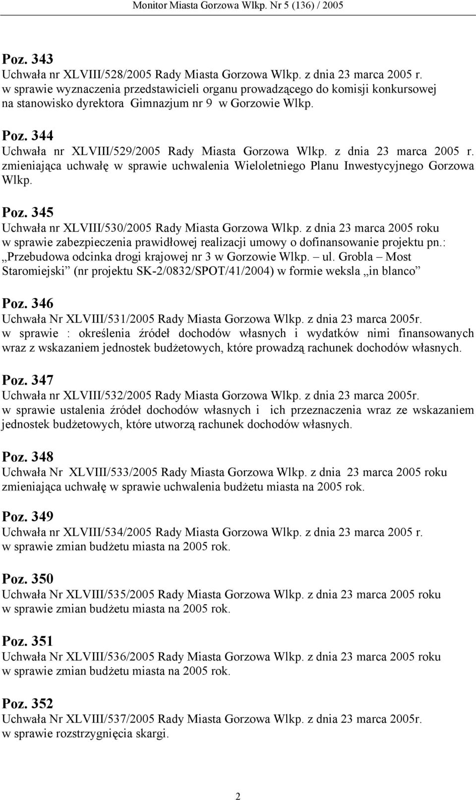 345 Uchwała nr XLVIII/530/2005 z dnia 23 marca 2005 roku w sprawie zabezpieczenia prawidłowej realizacji umowy o dofinansowanie projektu pn.: Przebudowa odcinka drogi krajowej nr 3 w Gorzowie Wlkp.