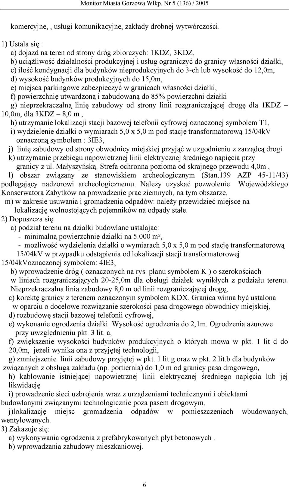 nieprodukcyjnych do 3-ch lub wysokość do 12,0m, d) wysokość budynków produkcyjnych do 15,0m, e) miejsca parkingowe zabezpieczyć w granicach własności działki, f) powierzchnię utwardzoną i zabudowaną