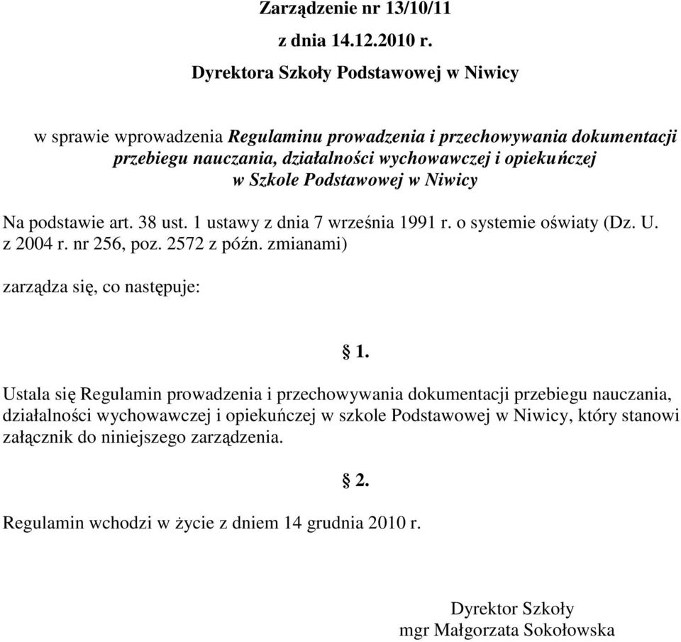 Szkole Podstawowej w Niwicy Na podstawie art. 38 ust. 1 ustawy z dnia 7 września 1991 r. o systemie oświaty (Dz. U. z 2004 r. nr 256, poz. 2572 z późn.