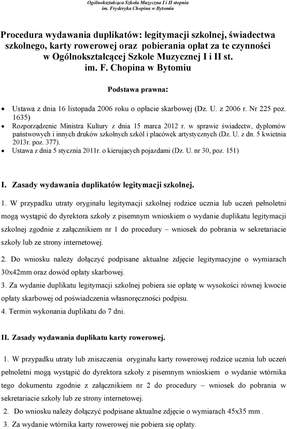 II st. im. F. Chopina w Bytomiu Podstawa prawna: Ustawa z dnia 16 listopada 2006 roku o opłacie skarbowej (Dz. U. z 2006 r. Nr 225 poz. 1635) Rozporządzenie Ministra Kultury z dnia 15 marca 2012 r.