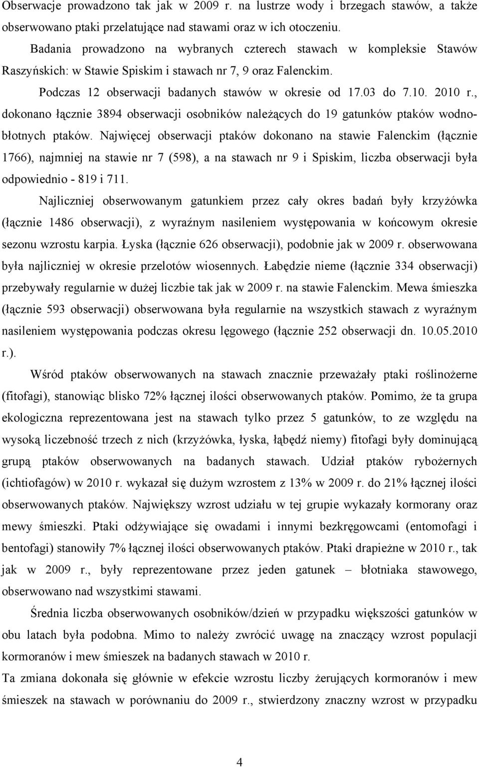 2010 r., dokonano łącznie 3894 obserwacji osobników należących do 19 gatunków ptaków wodnobłotnych ptaków.