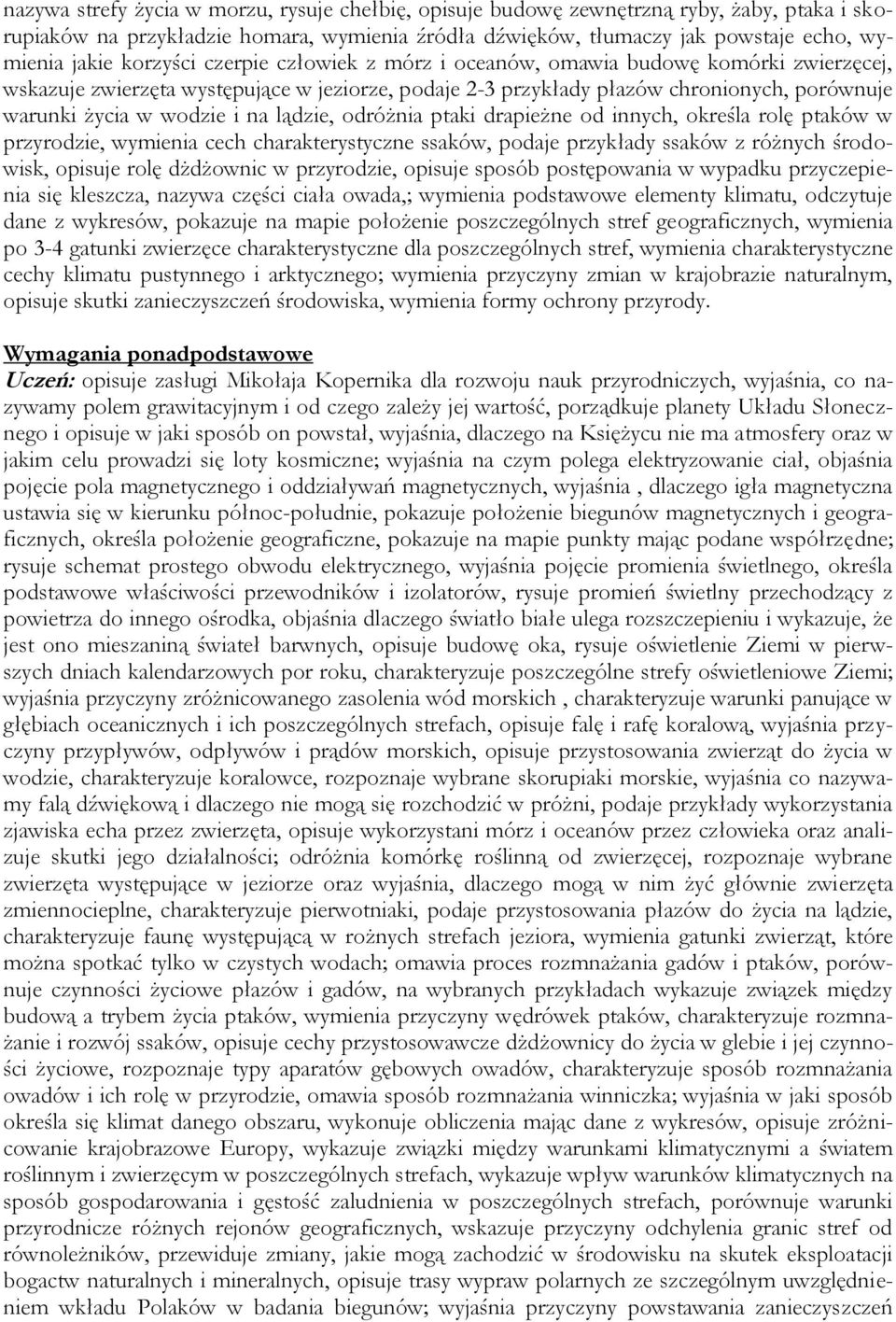 lądzie, odróżnia ptaki drapieżne od innych, określa rolę ptaków w przyrodzie, wymienia cech charakterystyczne ssaków, podaje przykłady ssaków z różnych środowisk, opisuje rolę dżdżownic w przyrodzie,