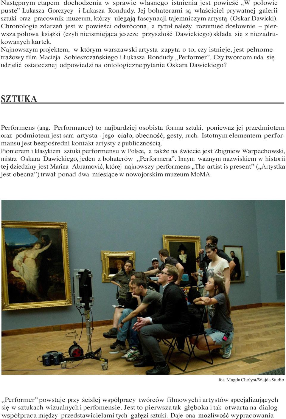Chronologia zdarzeń jest w powieści odwrócona, a tytuł należy rozumieć dosłownie pierwsza połowa książki (czyli nieistniejąca jeszcze przyszłość Dawickiego) składa się z niezadrukowanych kartek.