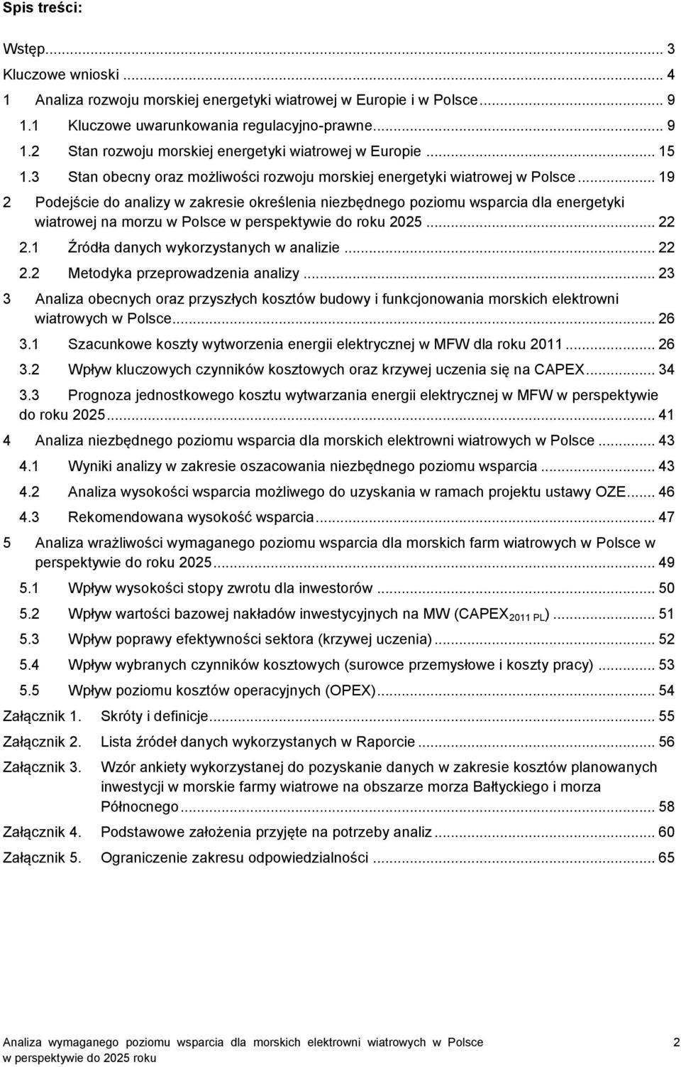 .. 19 2 Podejście do analizy w zakresie określenia niezbędnego poziomu wsparcia dla energetyki wiatrowej na morzu w Polsce w perspektywie do roku 2025... 22 2.