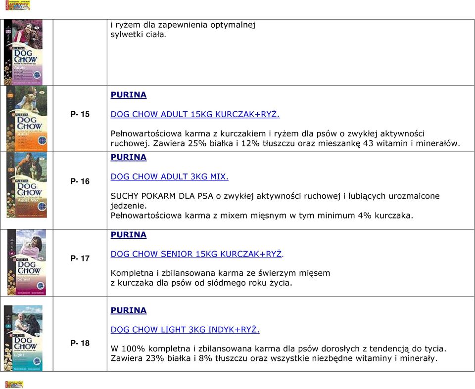 Pełnowartościowa karma z mixem mięsnym w tym minimum 4% kurczaka. P- 17 DOG CHOW SENIOR 15KG KURCZAK+RYŻ.