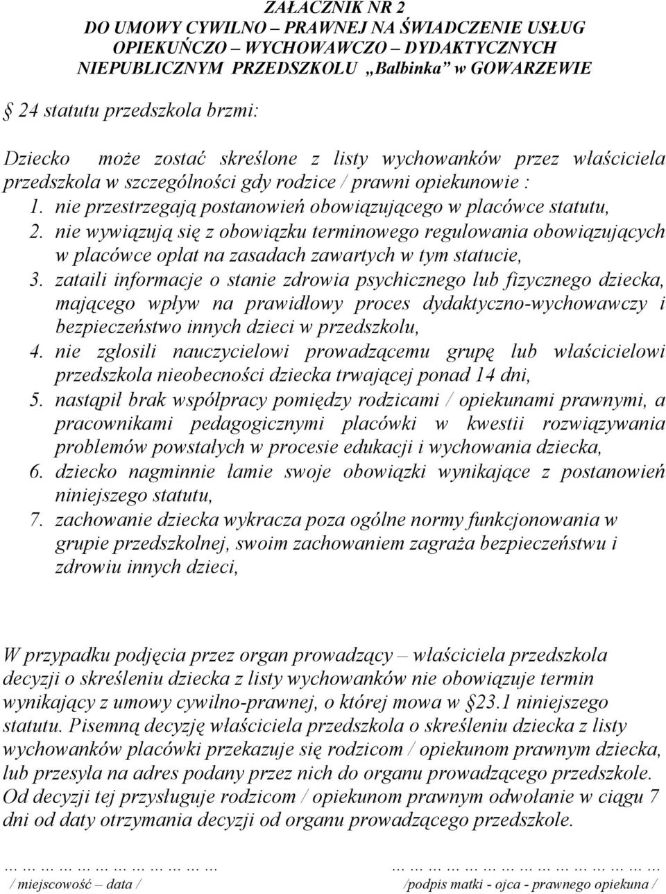 nie wywiązują się z obowiązku terminowego regulowania obowiązujących w placówce opłat na zasadach zawartych w tym statucie, 3.
