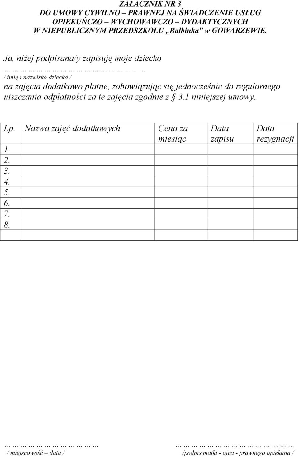 jednocześnie do regularnego uiszczania odpłatności za te zajęcia zgodnie z 3.1 niniejszej umowy. Lp.