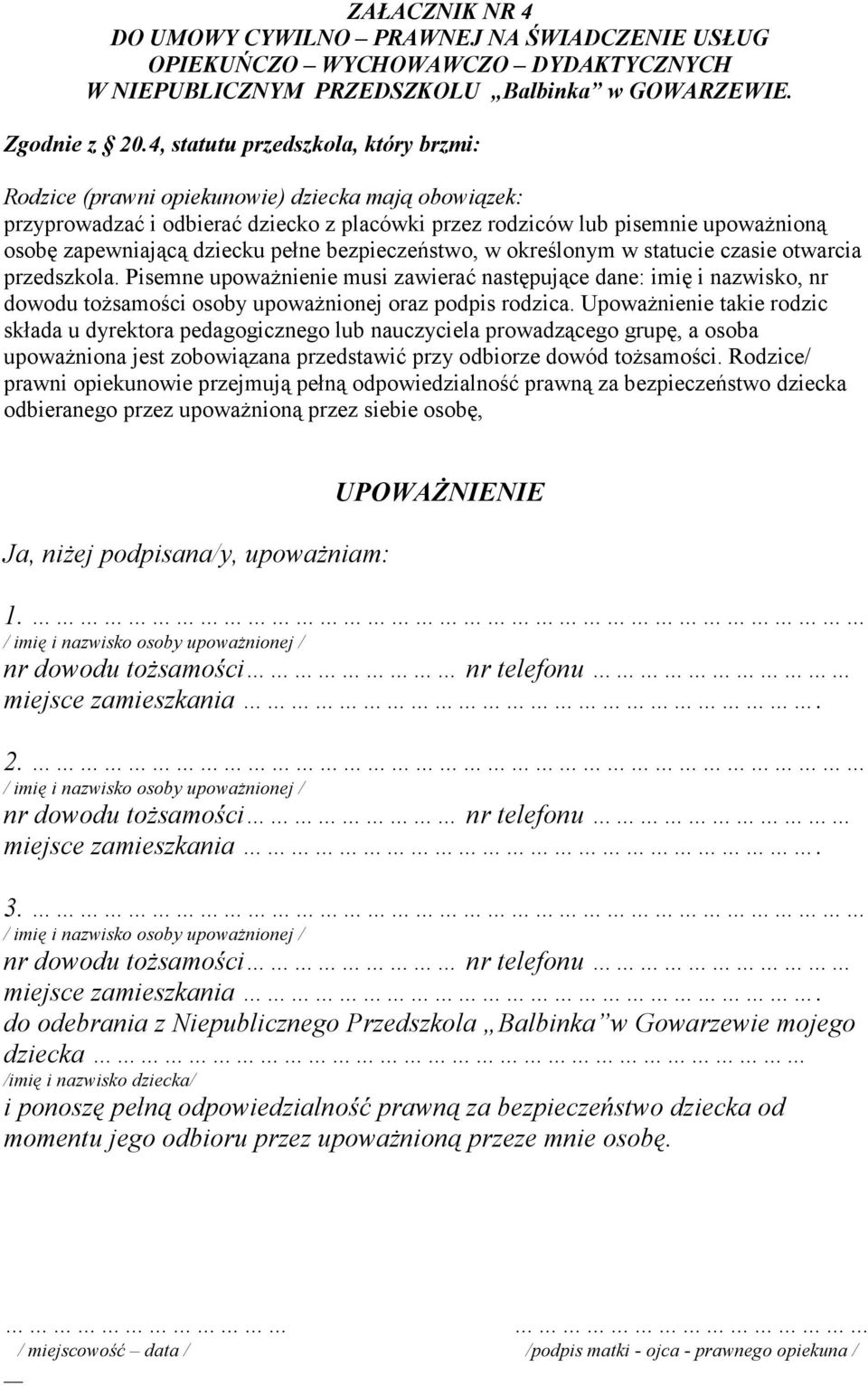 dziecku pełne bezpieczeństwo, w określonym w statucie czasie otwarcia przedszkola.