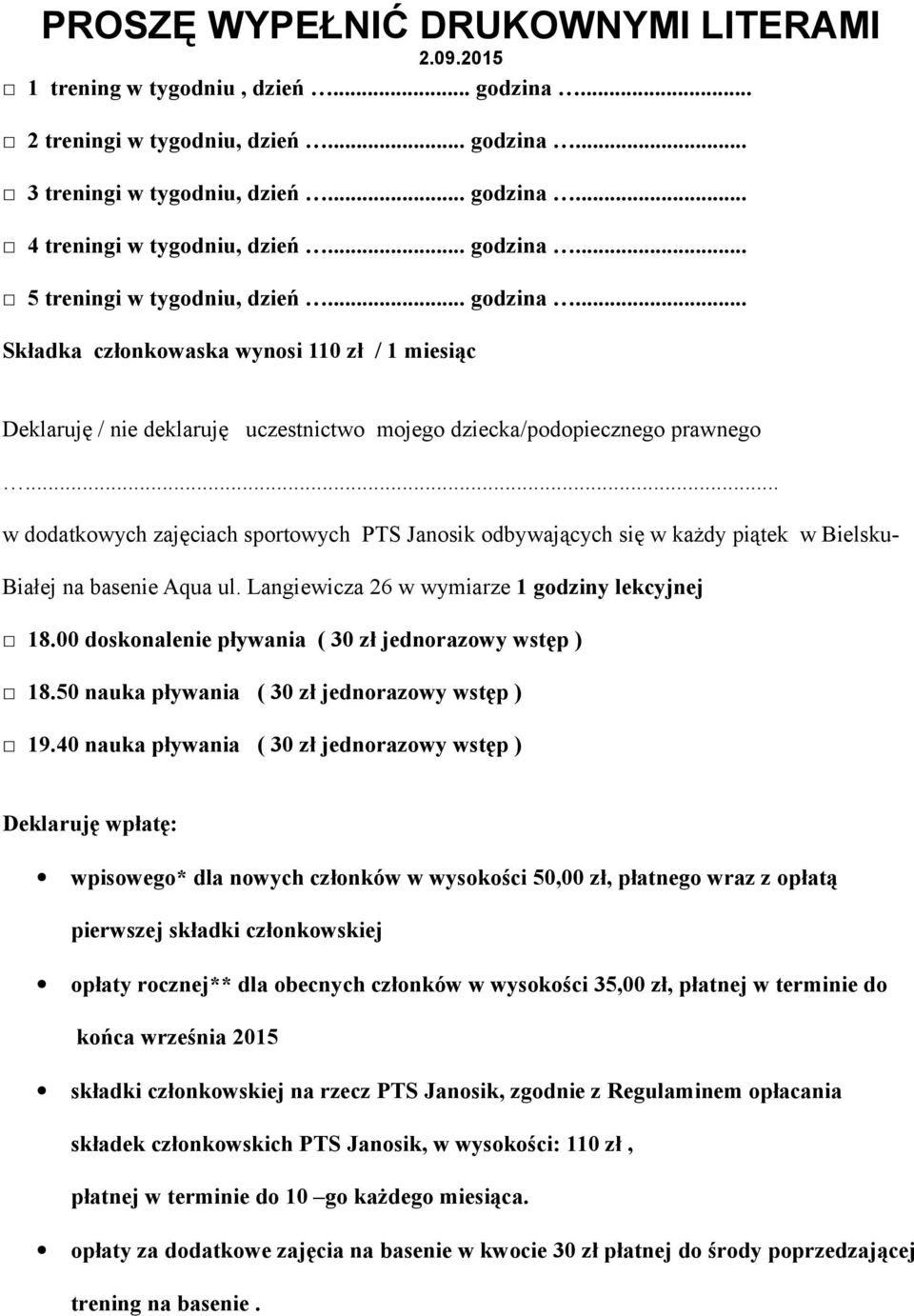 .. Składka członkowaska wynosi 110 zł / 1 miesiąc Deklaruję / nie deklaruję uczestnictwo mojego dziecka/podopiecznego prawnego w dodatkowych zajęciach sportowych PTS Janosik odbywających się w każdy