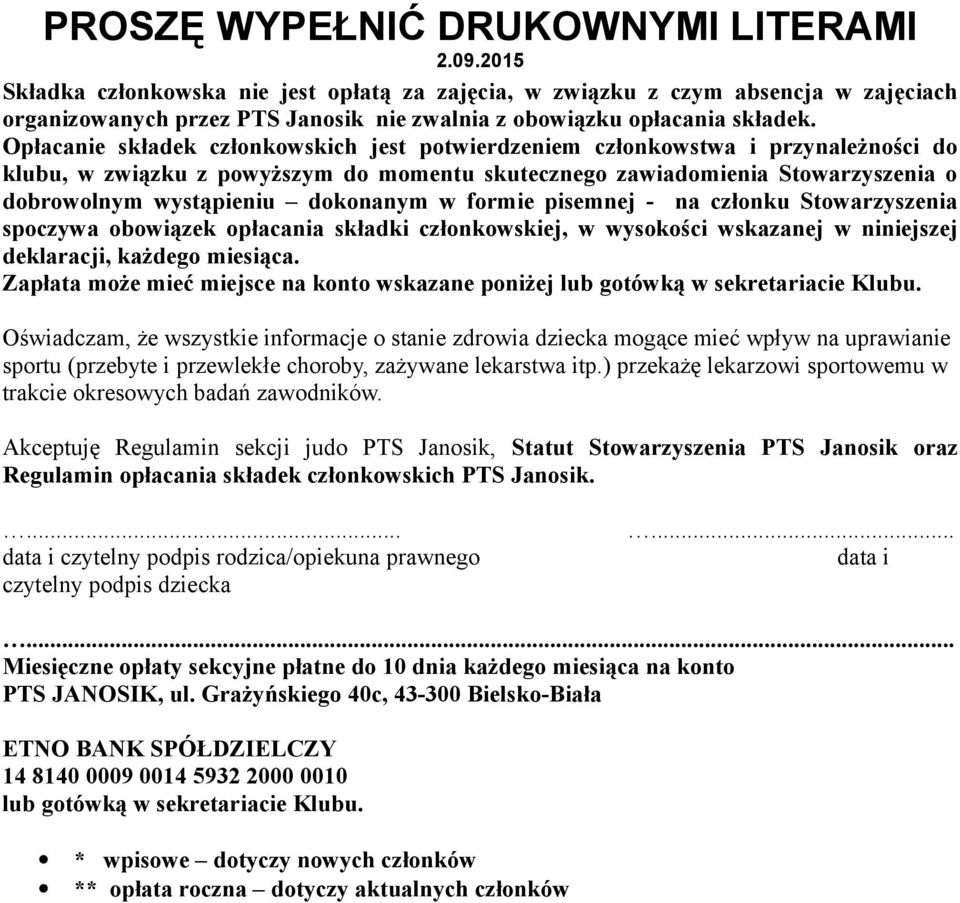 dokonanym w formie pisemnej - na członku Stowarzyszenia spoczywa obowiązek opłacania składki członkowskiej, w wysokości wskazanej w niniejszej deklaracji, każdego miesiąca.