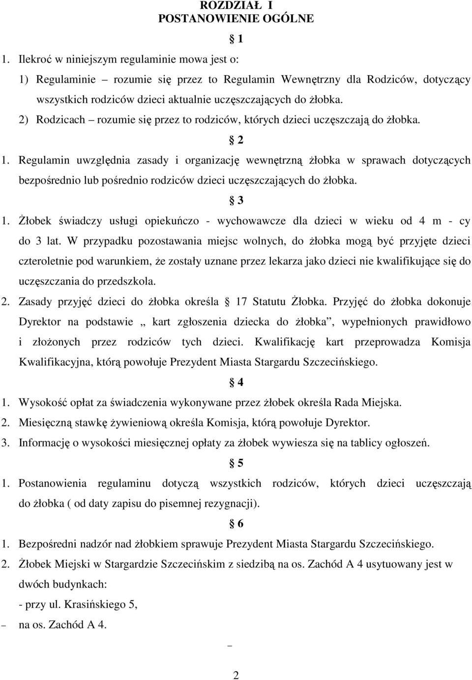 2) Rodzicach rozumie się przez to rodziców, których dzieci uczęszczają do Ŝłobka. 2 1.