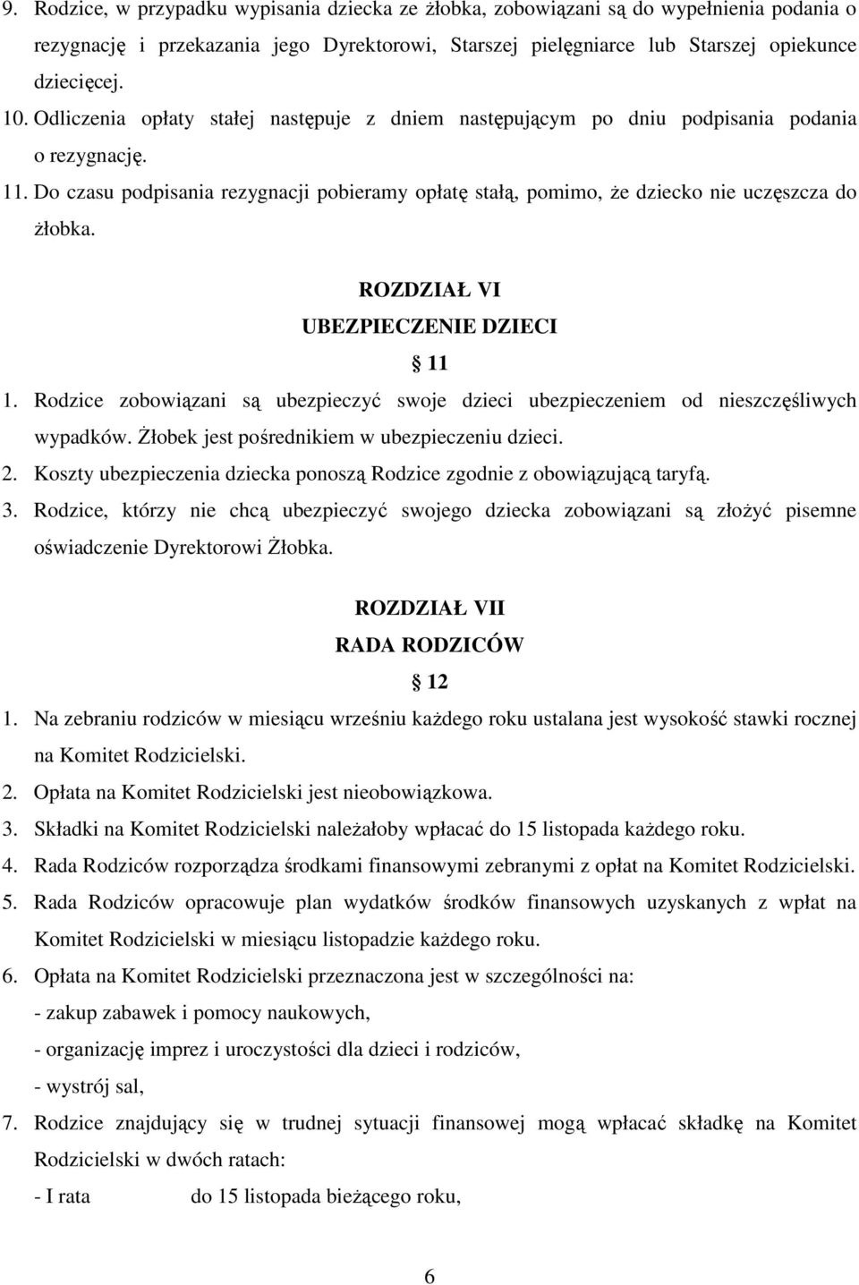 ROZDZIAŁ VI UBEZPIECZENIE DZIECI 11 1. Rodzice zobowiązani są ubezpieczyć swoje dzieci ubezpieczeniem od nieszczęśliwych wypadków. śłobek jest pośrednikiem w ubezpieczeniu dzieci. 2.