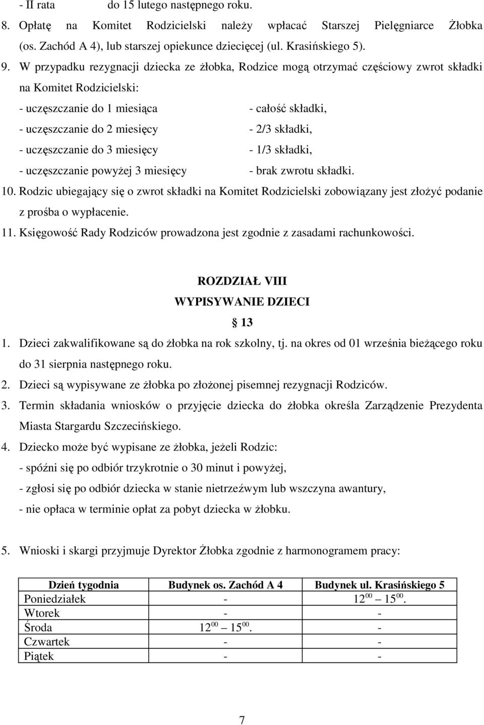 składki, - uczęszczanie do 3 miesięcy - 1/3 składki, - uczęszczanie powyŝej 3 miesięcy - brak zwrotu składki. 10.