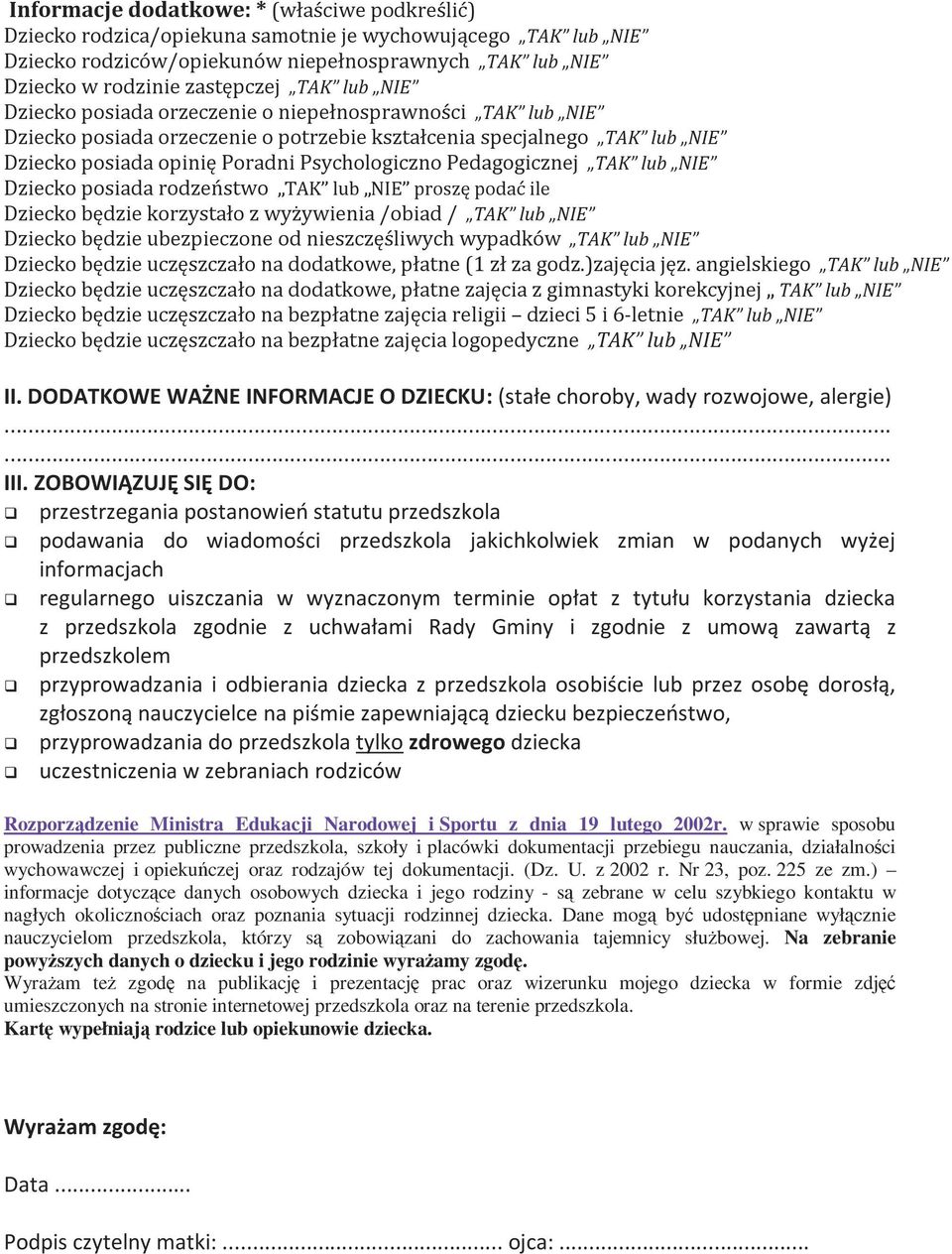Pedagogicznej TAK lub NIE Dziecko posiada rodzeństwo TAK lub NIE proszę podać ile Dziecko będzie korzystało z wyżywienia /obiad / TAK lub NIE Dziecko będzie ubezpieczone od nieszczęśliwych wypadków
