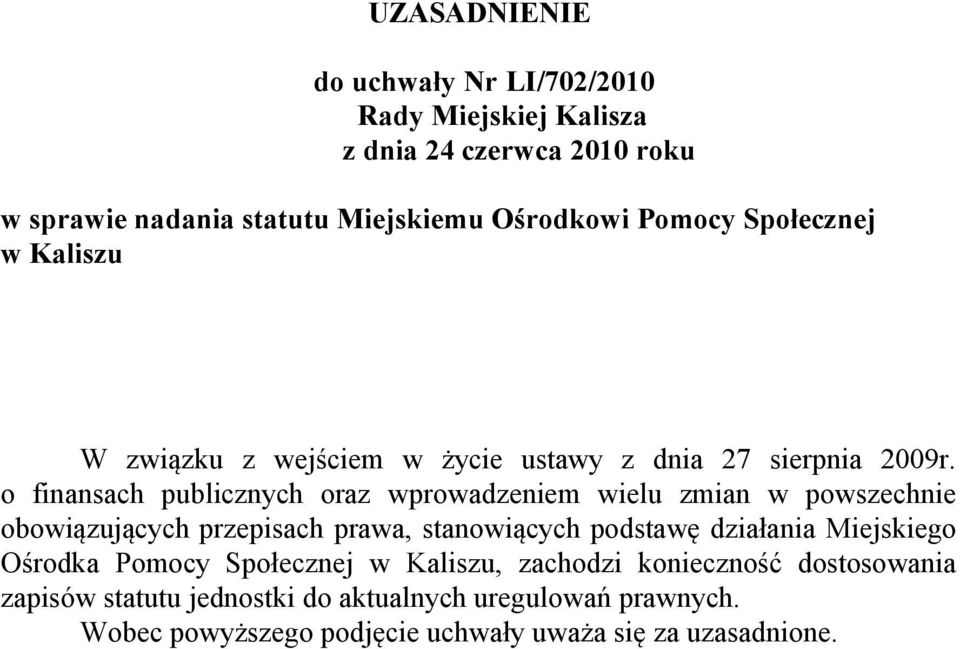 o finansach publicznych oraz wprowadzeniem wielu zmian w powszechnie obowiązujących przepisach prawa, stanowiących podstawę działania