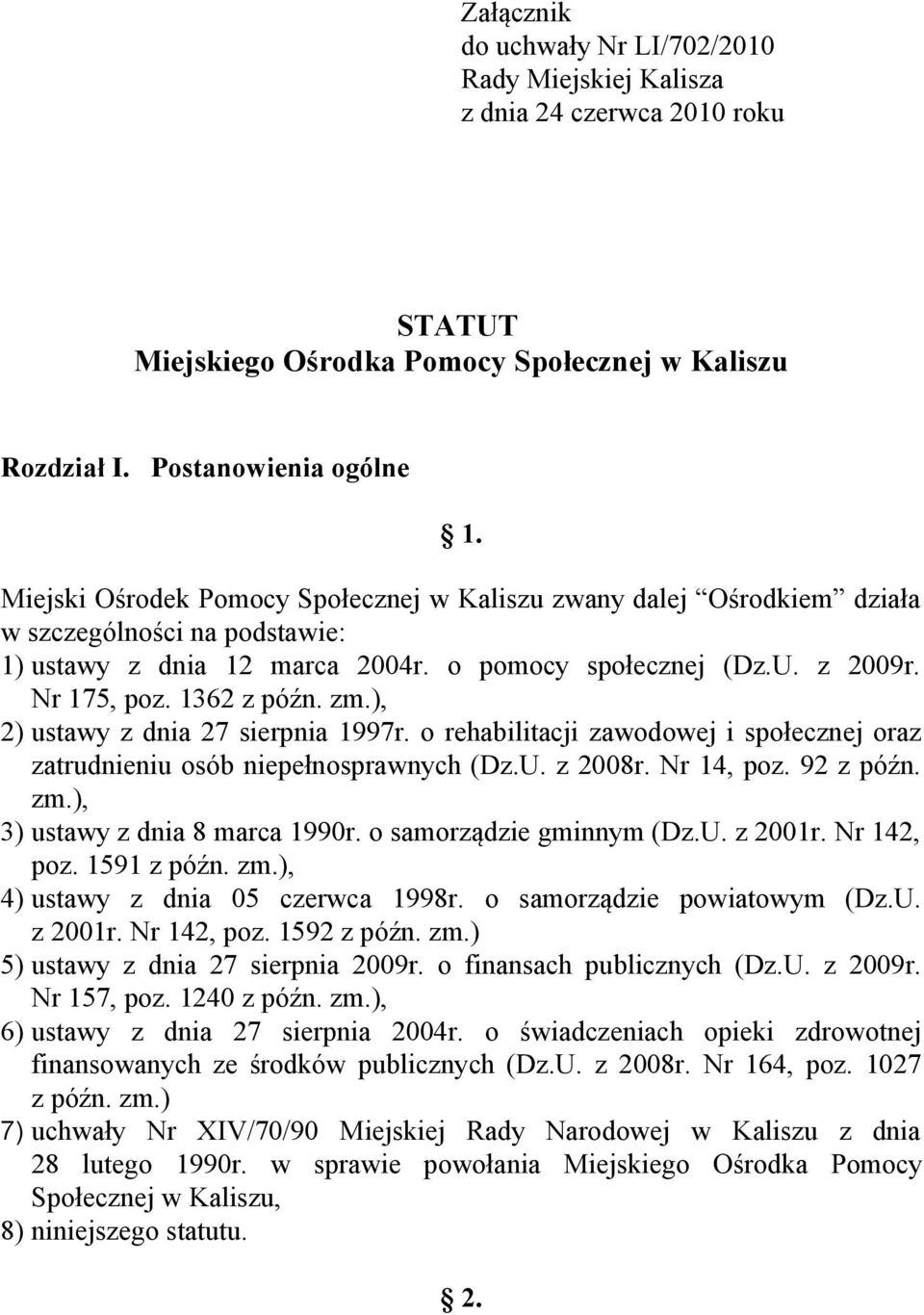 zm.), 2) ustawy z dnia 27 sierpnia 1997r. o rehabilitacji zawodowej i społecznej oraz zatrudnieniu osób niepełnosprawnych (Dz.U. z 2008r. Nr 14, poz. 92 z późn. zm.), 3) ustawy z dnia 8 marca 1990r.