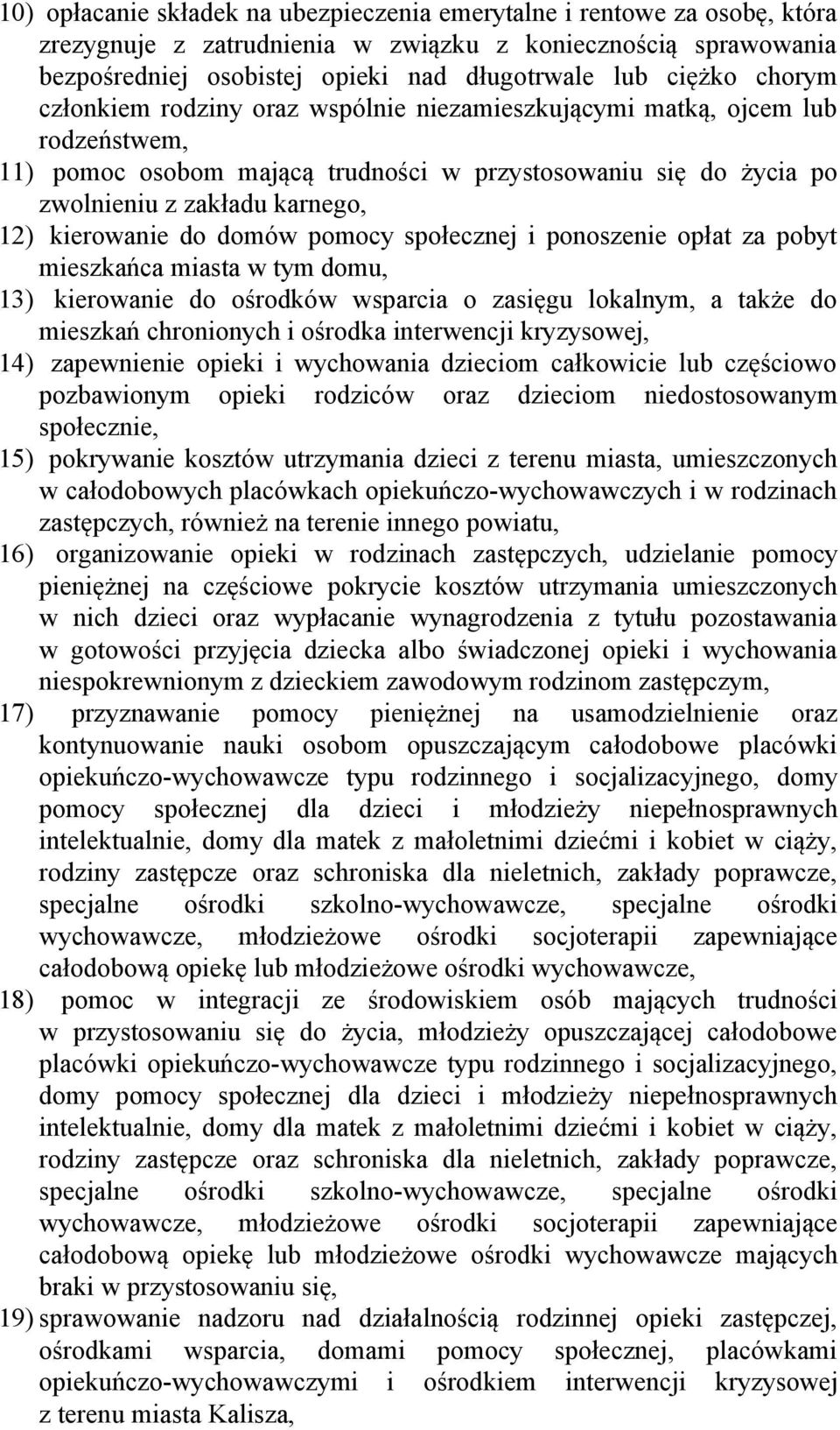 do domów pomocy społecznej i ponoszenie opłat za pobyt mieszkańca miasta w tym domu, 13) kierowanie do ośrodków wsparcia o zasięgu lokalnym, a także do mieszkań chronionych i ośrodka interwencji