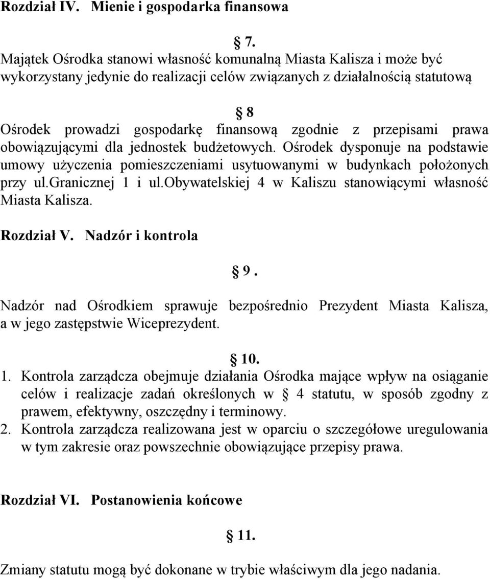 przepisami prawa obowiązującymi dla jednostek budżetowych. Ośrodek dysponuje na podstawie umowy użyczenia pomieszczeniami usytuowanymi w budynkach położonych przy ul.granicznej 1 i ul.