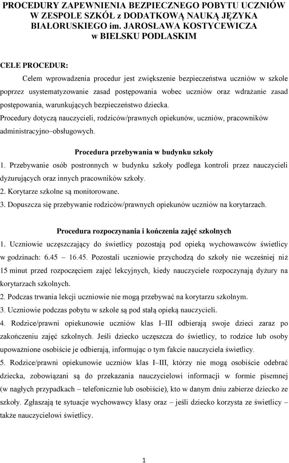 wdrażanie zasad postępowania, warunkujących bezpieczeństwo dziecka. Procedury dotyczą nauczycieli, rodziców/prawnych opiekunów, uczniów, pracowników administracyjno obsługowych.