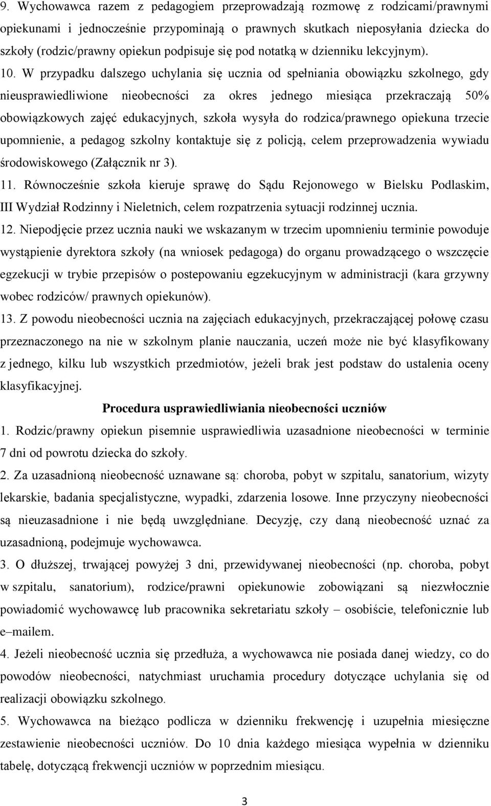 W przypadku dalszego uchylania się ucznia od spełniania obowiązku szkolnego, gdy nieusprawiedliwione nieobecności za okres jednego miesiąca przekraczają 50% obowiązkowych zajęć edukacyjnych, szkoła