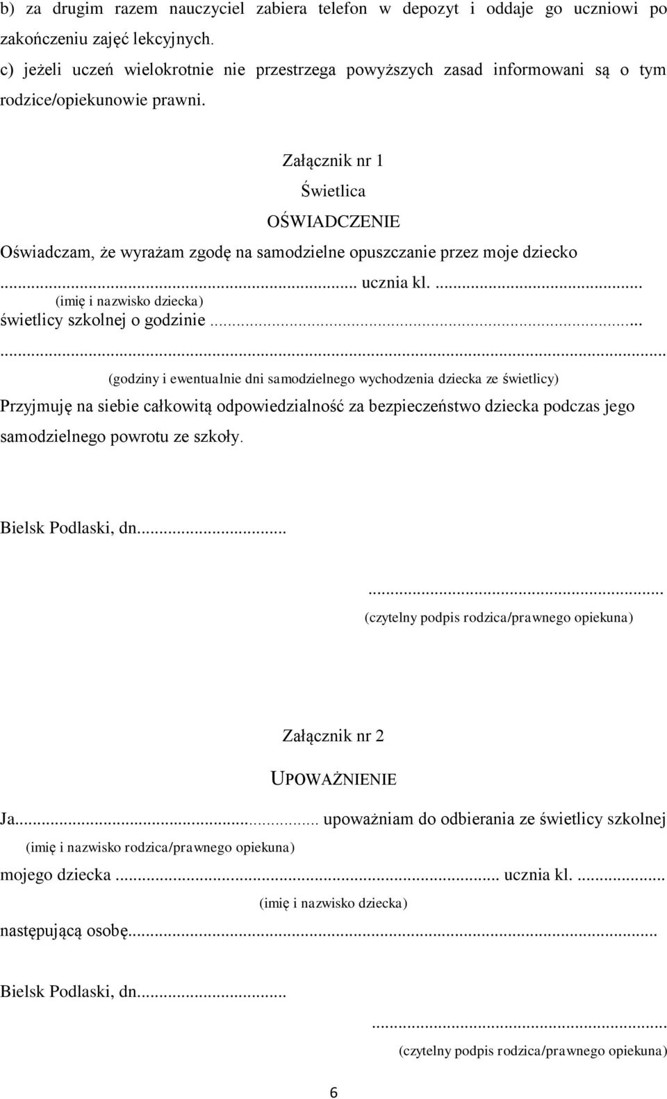 Załącznik nr 1 Świetlica OŚWIADCZENIE Oświadczam, że wyrażam zgodę na samodzielne opuszczanie przez moje dziecko... ucznia kl.... (imię i nazwisko dziecka) świetlicy szkolnej o godzinie.