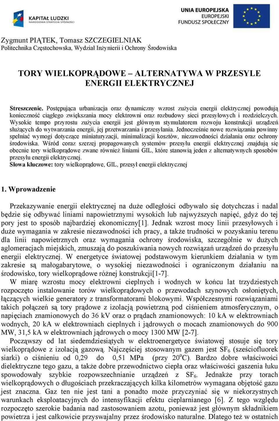 Wysokie tempo przyrostu zużycia energii jest głównym stymulatorem rozwoju konstrukcji urządzeń służących do wytwarzania energii, jej przetwarzania i przesyłania.