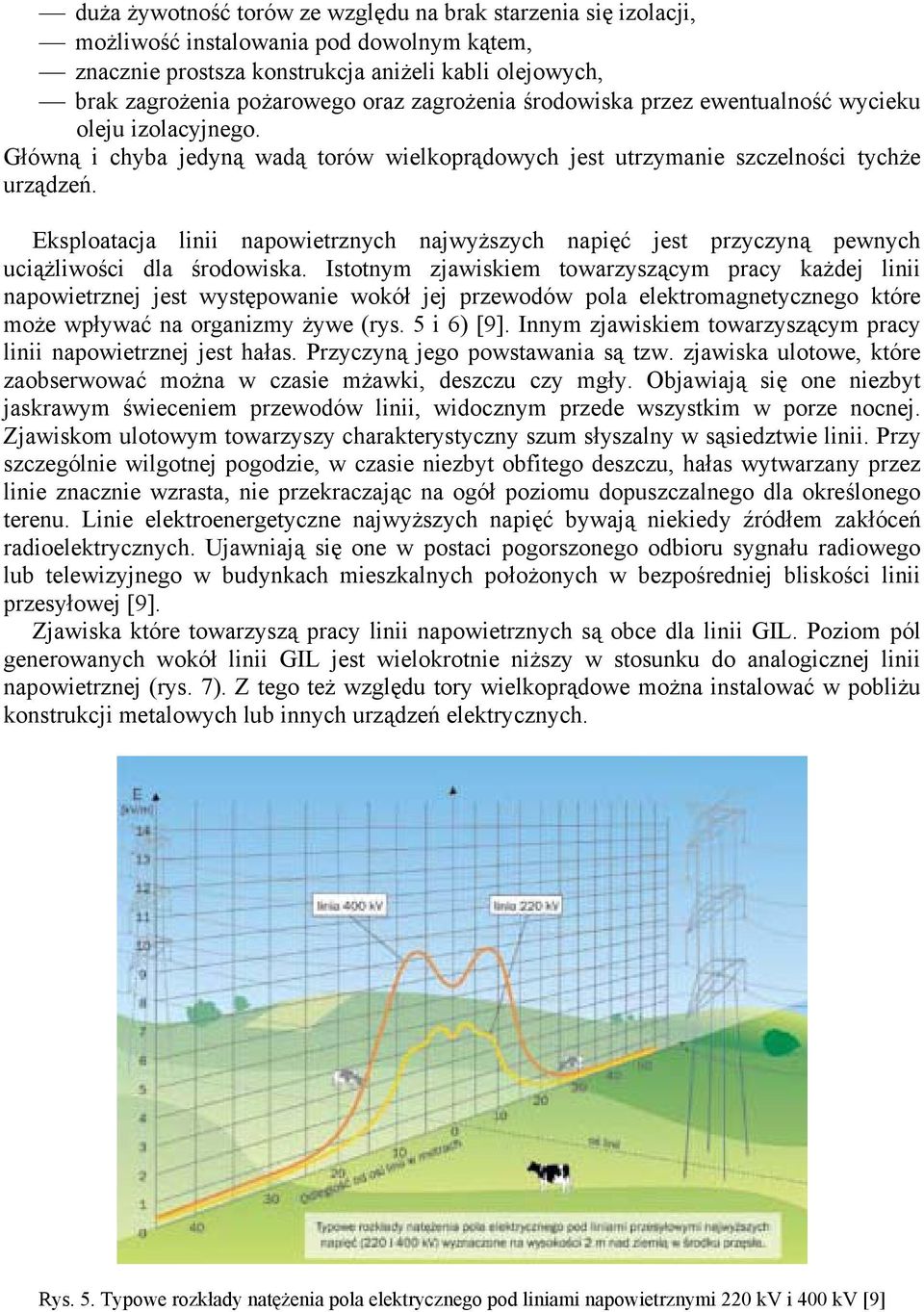 Eksploatacja linii napowietrznych najwyższych napięć jest przyczyną pewnych uciążliwości dla środowiska.