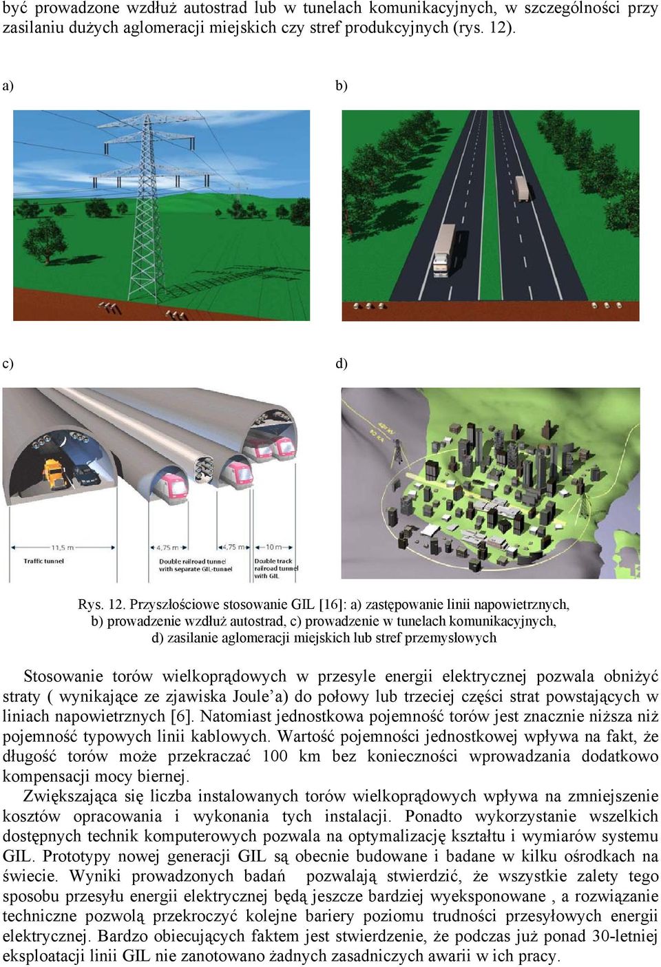 Przyszłościowe stosowanie GIL [16]: a) zastępowanie linii napowietrznych, b) prowadzenie wzdłuż autostrad, c) prowadzenie w tunelach komunikacyjnych, d) zasilanie aglomeracji miejskich lub stref