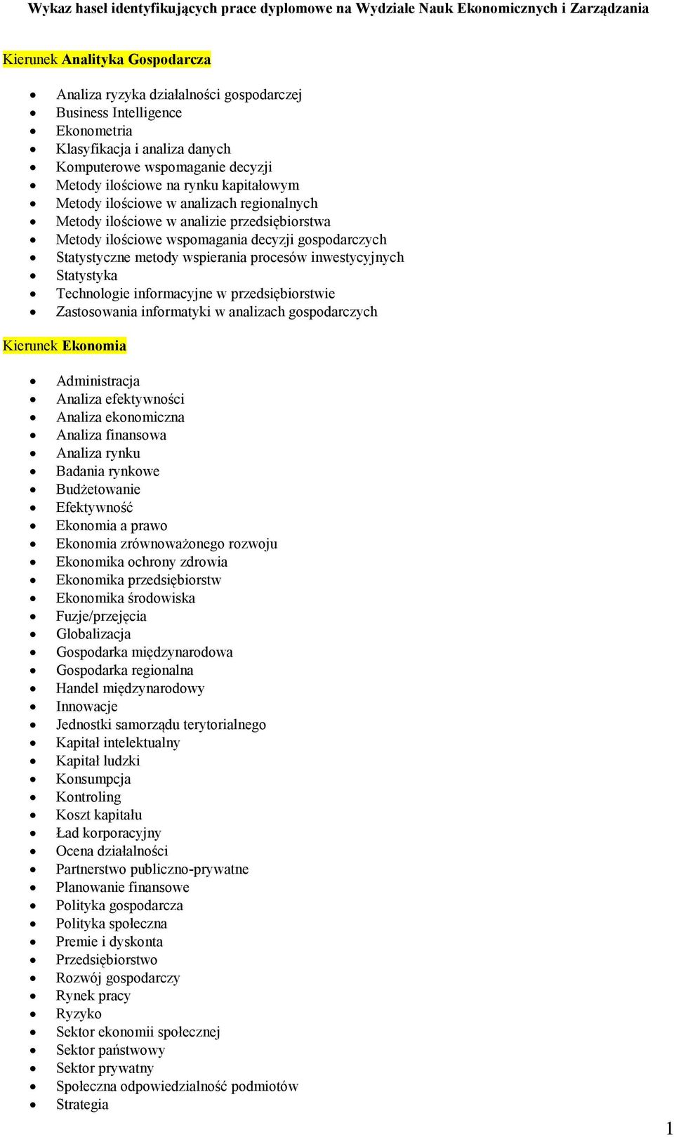 informacyjne w przedsiębiorstwie Zastosowania informatyki w analizach gospodarczych Kierunek Ekonomia Administracja Analiza efektywności Analiza ekonomiczna Analiza finansowa Analiza rynku Badania