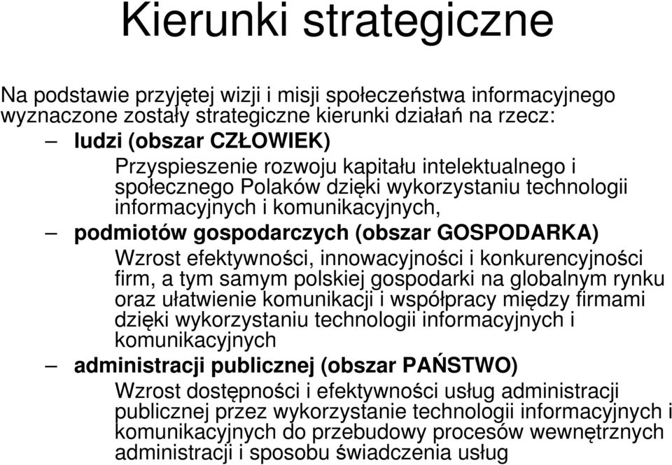 konkurencyjności firm, a tym samym polskiej gospodarki na globalnym rynku oraz ułatwienie komunikacji i współpracy między firmami dzięki wykorzystaniu technologii informacyjnych i komunikacyjnych