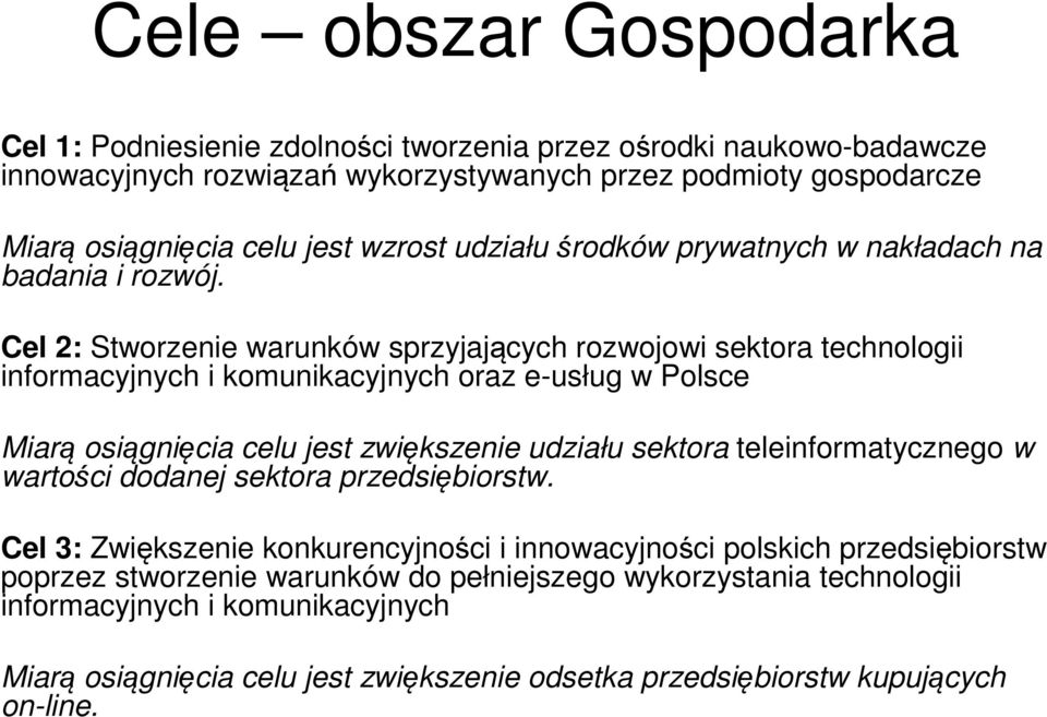 Cel 2: Stworzenie warunków sprzyjających rozwojowi sektora technologii informacyjnych i komunikacyjnych oraz e-usług w Polsce Miarą osiągnięcia celu jest zwiększenie udziału sektora