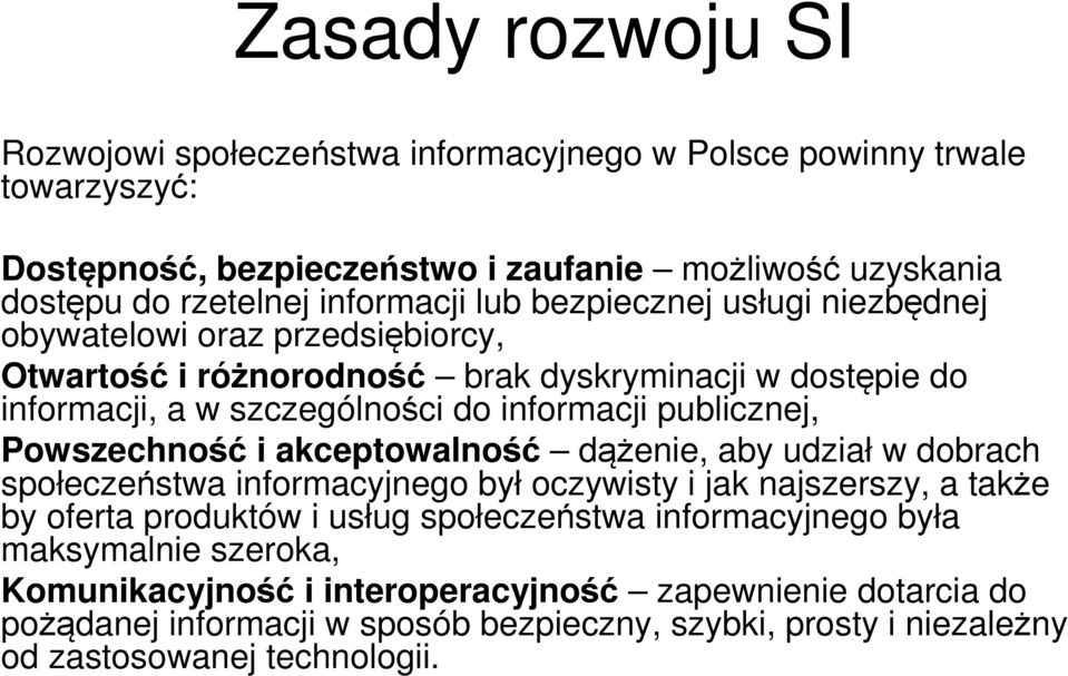 Powszechność i akceptowalność dążenie, aby udział w dobrach społeczeństwa informacyjnego był oczywisty i jak najszerszy, a także by oferta produktów i usług społeczeństwa