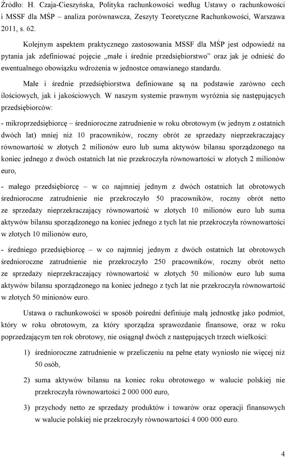 jednostce omawianego standardu. Małe i średnie przedsiębiorstwa definiowane są na podstawie zarówno cech ilościowych, jak i jakościowych.