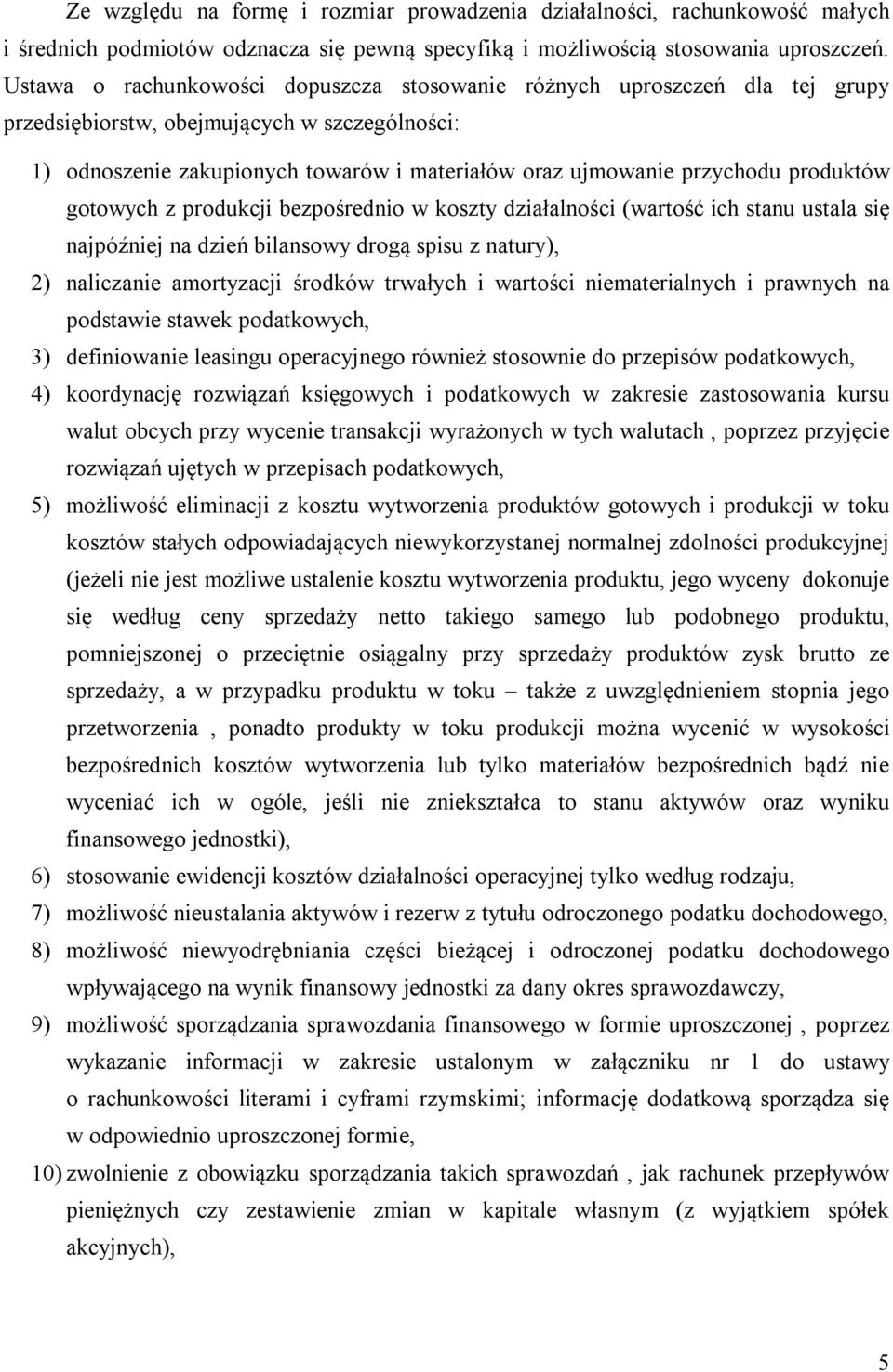produktów gotowych z produkcji bezpośrednio w koszty działalności (wartość ich stanu ustala się najpóźniej na dzień bilansowy drogą spisu z natury), 2) naliczanie amortyzacji środków trwałych i