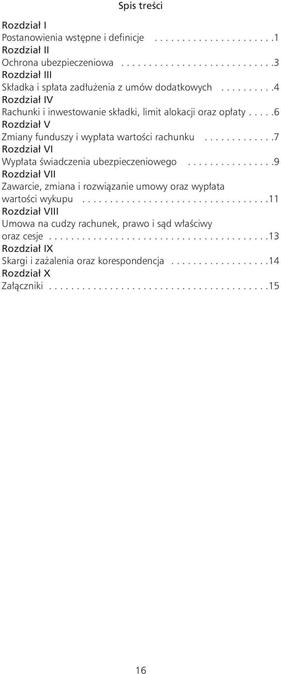 ...............9 Rozdział VII Zawarcie, zmiana i rozwiązanie umowy oraz wypłata wartości wykupu..................................11 Rozdział VIII Umowa na cudzy rachunek, prawo i sąd właściwy oraz cesje.