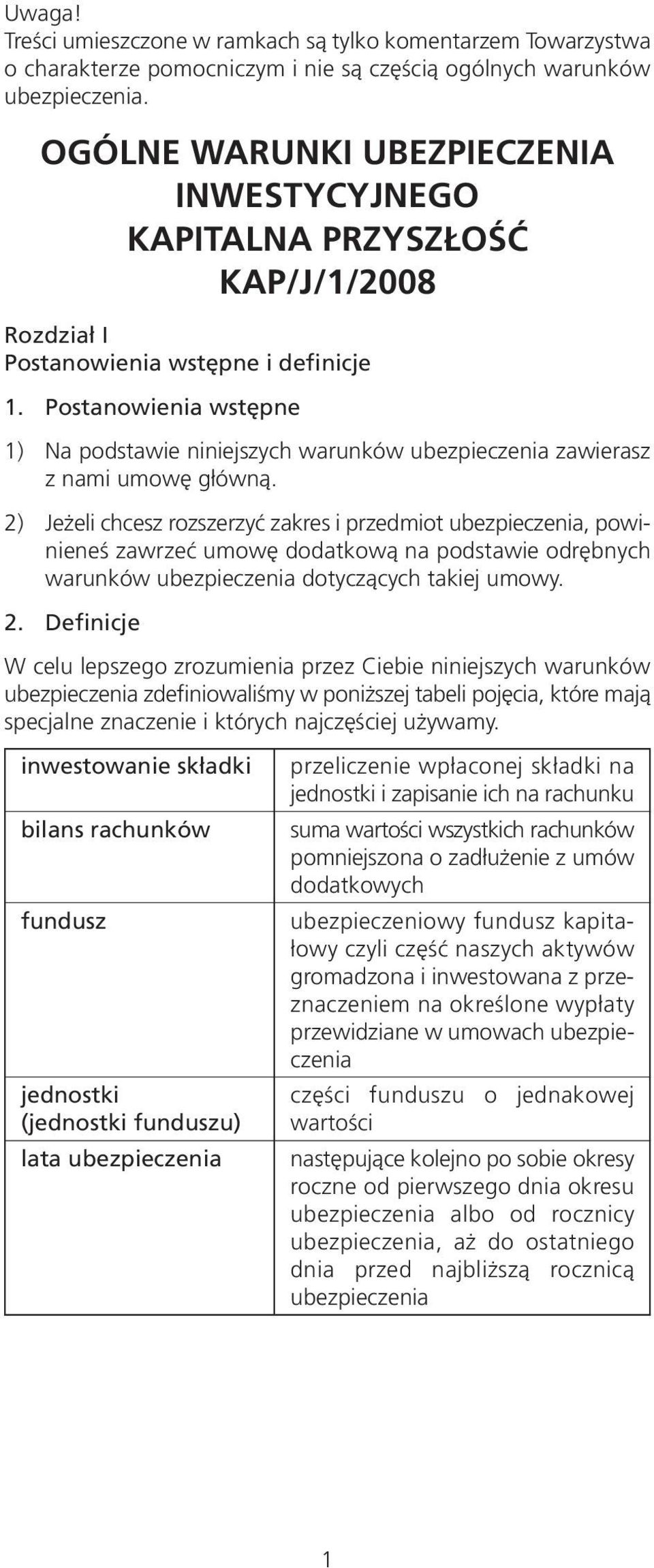 Postanowienia wstępne 1) Na podstawie niniejszych warunków ubezpieczenia zawierasz z nami umowę główną.