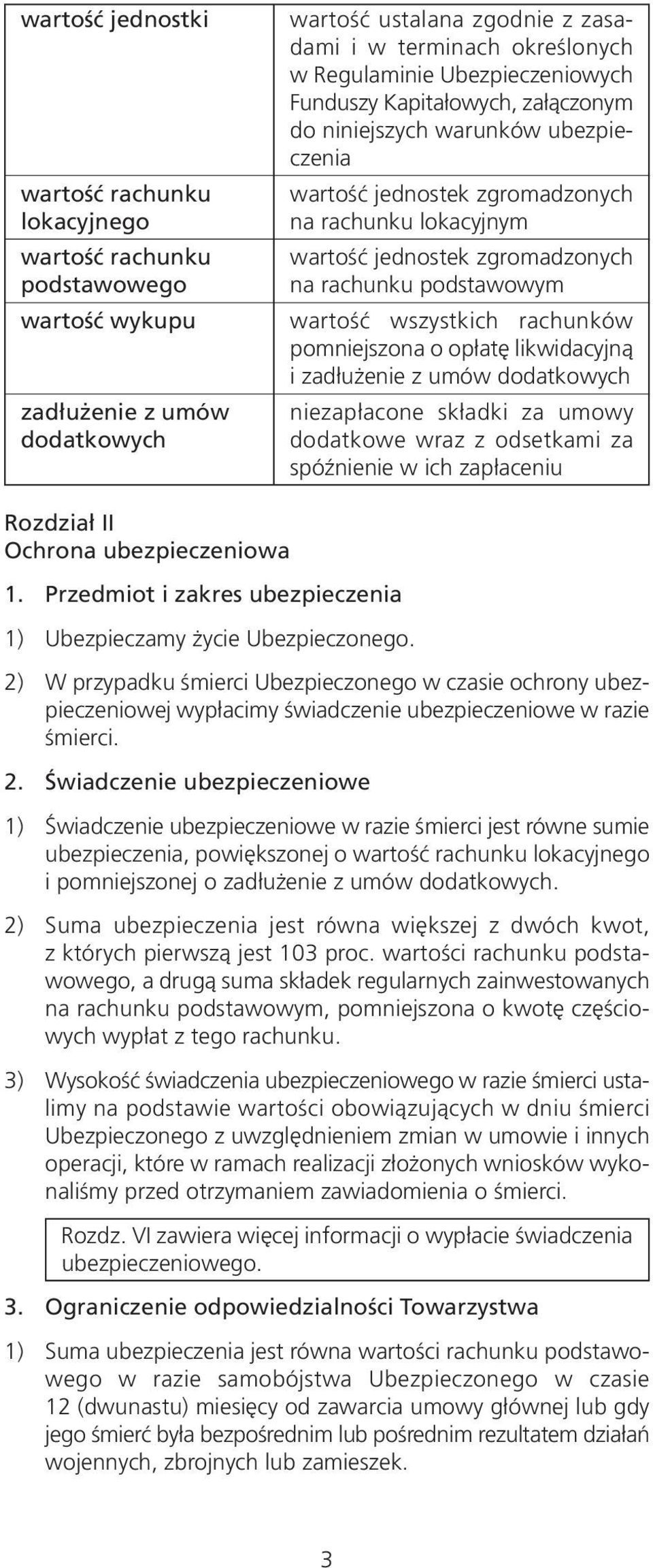 podstawowym wartość wszystkich rachunków pomniejszona o opłatę likwidacyjną i zadłużenie z umów dodatkowych niezapłacone składki za umowy dodatkowe wraz z odsetkami za spóźnienie w ich zapłaceniu