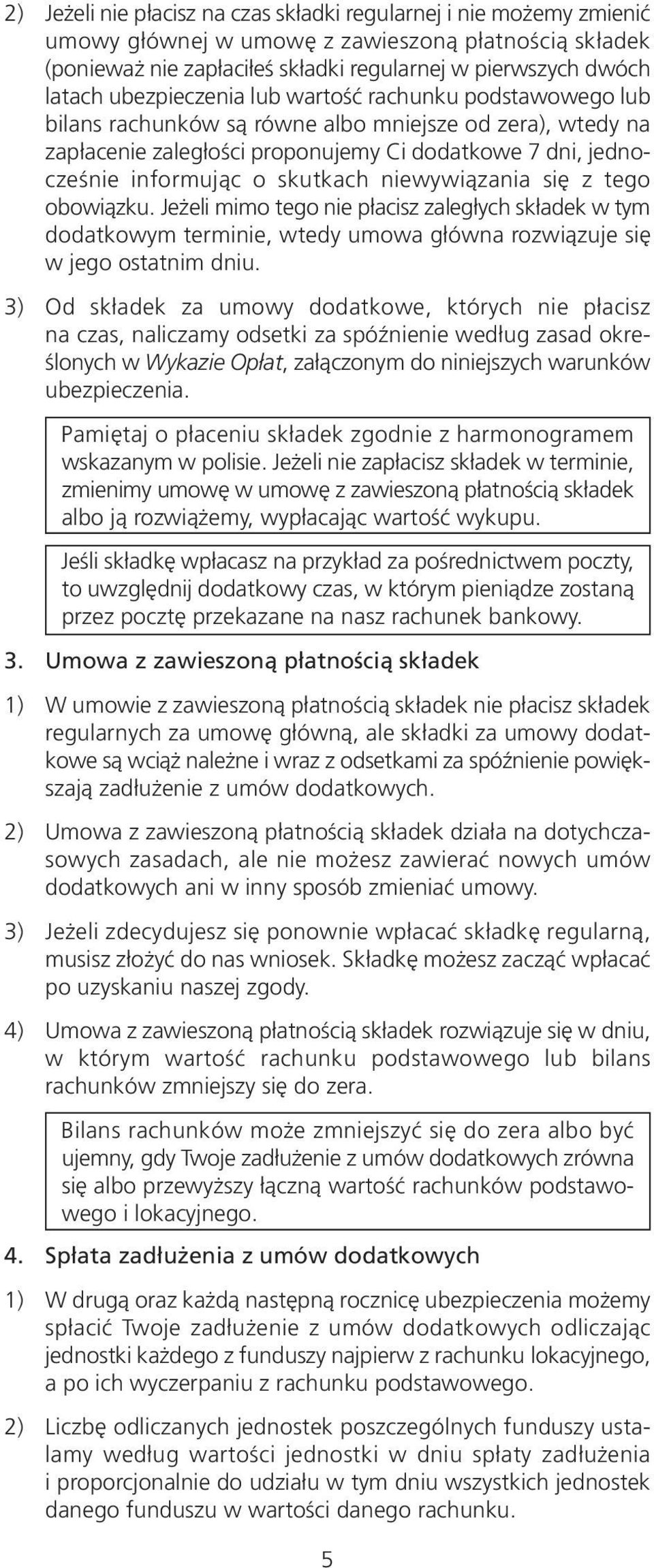 niewywiązania się z tego obowiązku. Jeżeli mimo tego nie płacisz zaległych składek w tym dodatkowym terminie, wtedy umowa główna rozwiązuje się w jego ostatnim dniu.