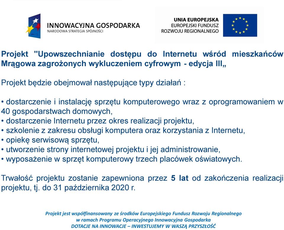 obsługi komputera oraz korzystania z Internetu, opiekę serwisową sprzętu, utworzenie strony internetowej projektu i jej administrowanie, wyposażenie