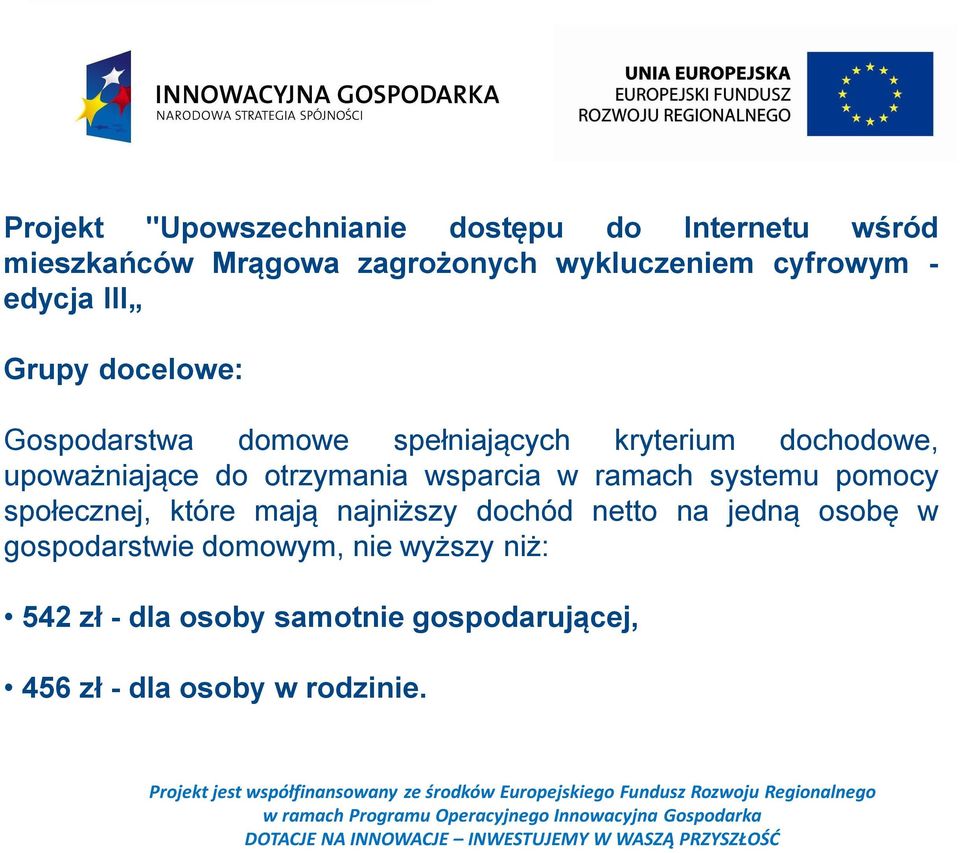 otrzymania wsparcia w ramach systemu pomocy społecznej, które mają najniższy dochód netto na jedną osobę w