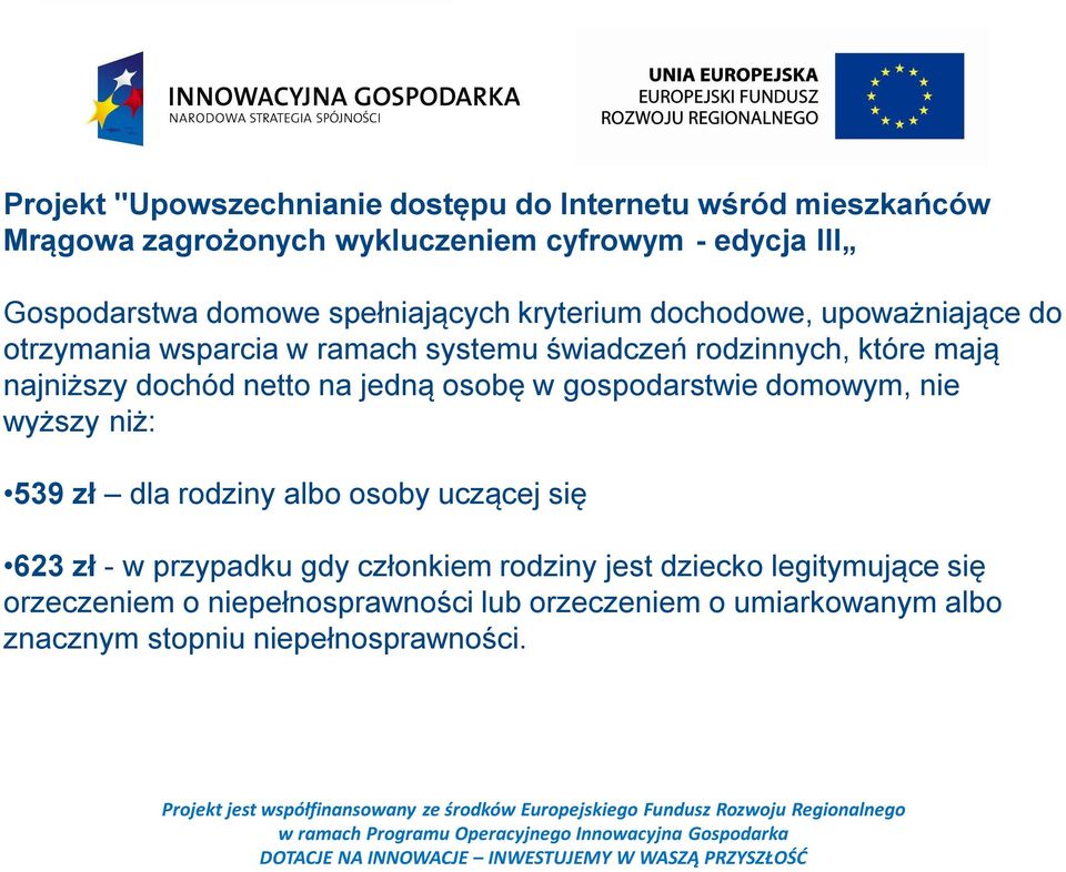 gospodarstwie domowym, nie wyższy niż: 539 zł dla rodziny albo osoby uczącej się 623 zł - w przypadku gdy członkiem rodziny