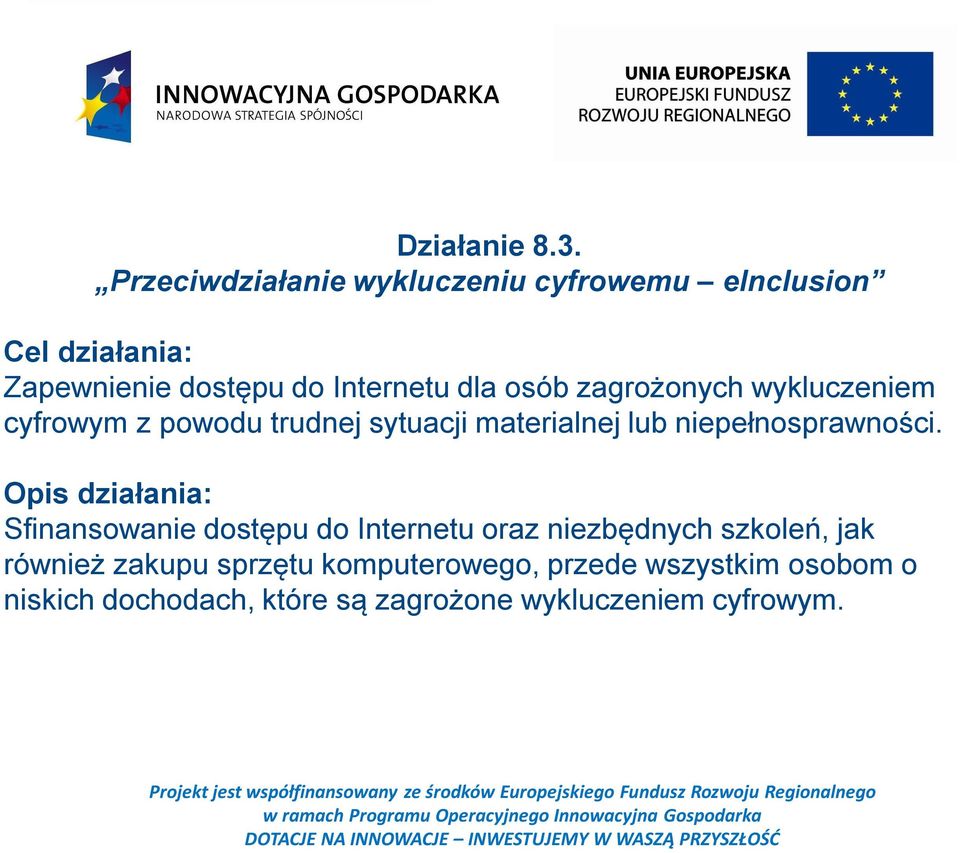 osób zagrożonych wykluczeniem cyfrowym z powodu trudnej sytuacji materialnej lub niepełnosprawności.