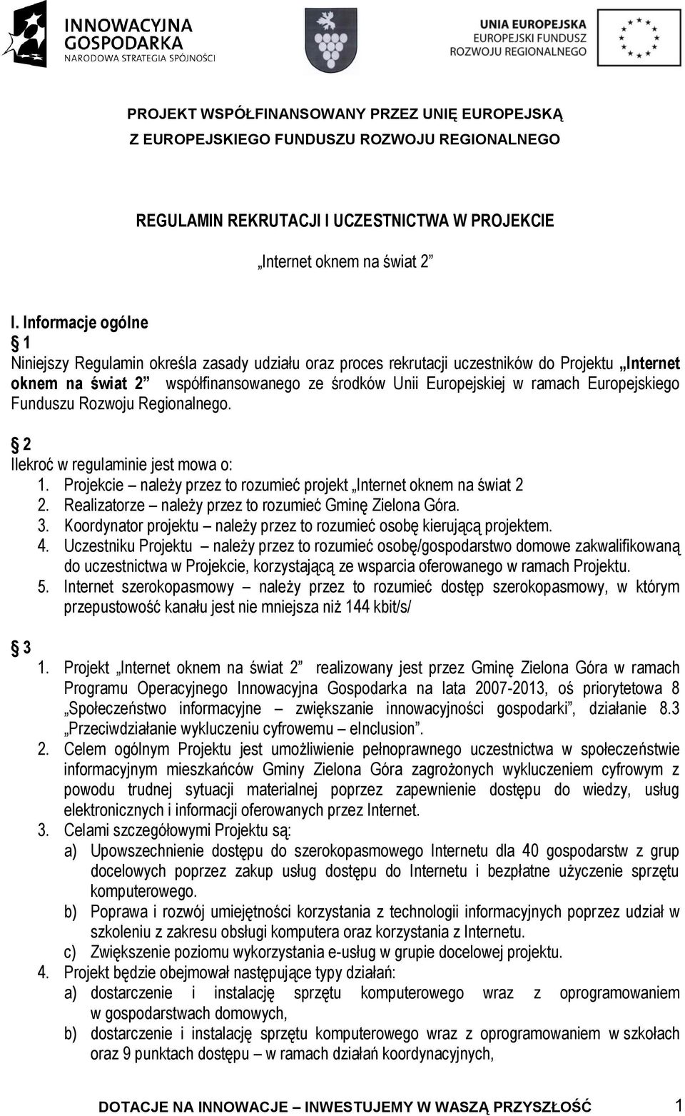 Europejskiego Funduszu Rozwoju Regionalnego. 2 Ilekroć w regulaminie jest mowa o: 1. Projekcie należy przez to rozumieć projekt Internet oknem na świat 2 2.