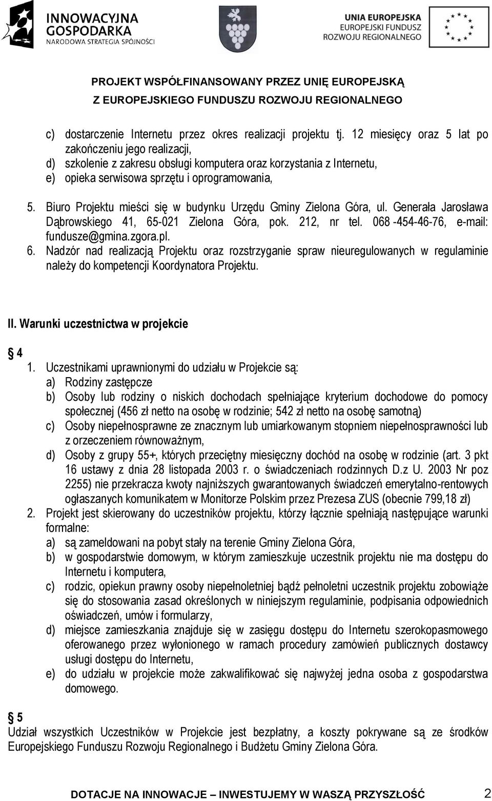 Biuro Projektu mieści się w budynku Urzędu Gminy Zielona Góra, ul. Generała Jarosława Dąbrowskiego 41, 65